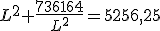 L^2+\frac{736164}{L^2} =5256,25
